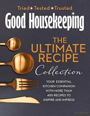 The Good Housekeeping Ultimate Collection: Your Essential Kitchen Companion with More Than 400 Recipes to Inspire and Impress - Good Housekeeping [KSIĄŻKA]