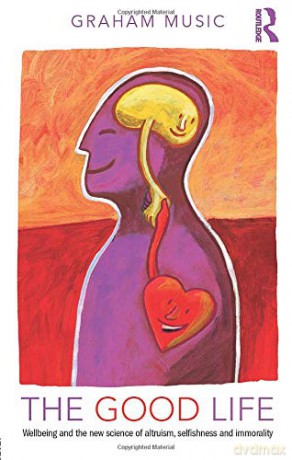The Good Life: Wellbeing and the new science of altruism, selfishness and immorality - Graham Music [KSIĄŻKA]