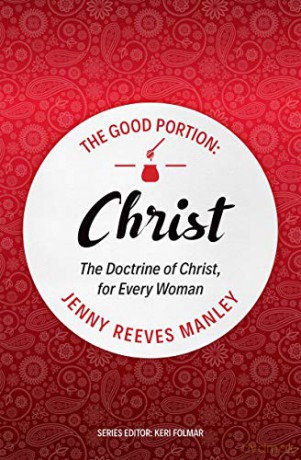 The Good Portion - Christ: The Doctrine of Christ, for Every Woman - Jenny Reeves Manley [KSIĄŻKA]