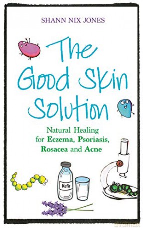 The Good Skin Solution: Natural Healing for Eczema, Psoriasis, Rosacea and Acne - Shann Nix Jones [KSIĄŻKA]