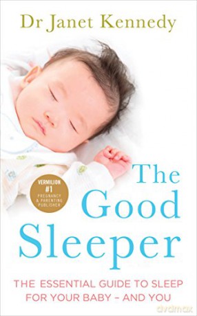The Good Sleeper: The Essential Guide to Sleep for Your Baby - and You - Dr. Janet Kennedy [KSIĄŻKA]
