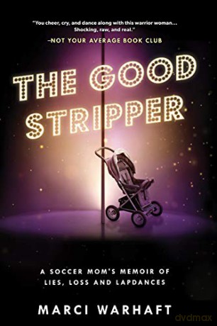 The Good Stripper: A Soccer Mom's Memoir of Lies, Loss and Lapdances - Marci Warhaft [KSIĄŻKA]