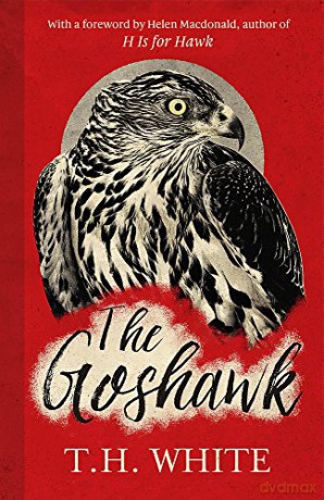 The Goshawk: With a new foreword by Helen Macdonald - T. H. White [KSIĄŻKA]