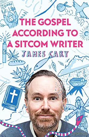 The Gospel According to a Sitcom Writer: Why John's Gospel is Much Funnier Than You Thought. In a Good Way. - James Cary [KSIĄŻKA]