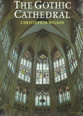 The Gothic Cathedral: The Architecture of the Great Church 1130-1530 - Christopher Wilson [KSIĄŻKA]