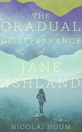 The Gradual Disappearance of Jane Ashland - Nicolai Houm [KSIĄŻKA]