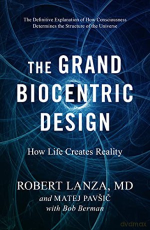 The Grand Biocentric Design: How Life Creates Reality - Robert Lanza [KSIĄŻKA]