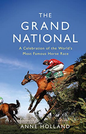 The Grand National: A Celebration of the World's Most Famous Horse Race - Anne Holland [KSIĄŻKA]