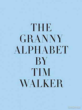 The Granny Alphabet: Photographs by Tim Walker - Tim Walker [KSIĄŻKA]