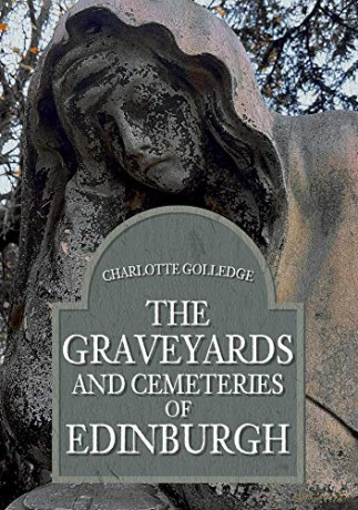 The Graveyards and Cemeteries of Edinburgh - Charlotte Golledge [KSIĄŻKA]
