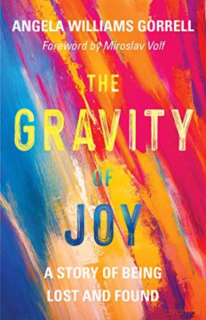 The Gravity of Joy: A Story of Being Lost and Found - Angela Williams Gorrell [KSIĄŻKA]