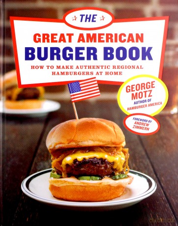 The Great American Burger Book: How to Make Authentic Regional Hamburgers At Home - George Motz [KSIĄŻKA]