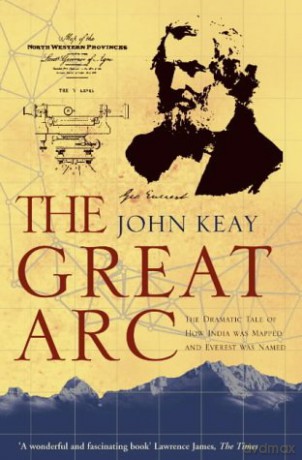 The Great Arc: The Dramatic Tale of How India was Mapped and Everest was Named - John Keay [KSIĄŻKA]