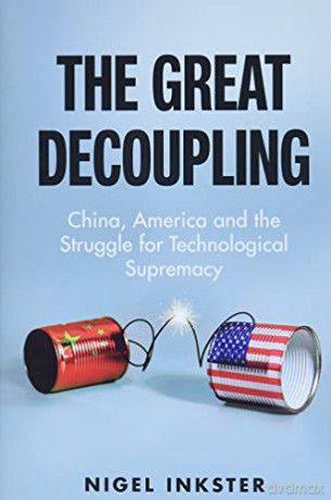 The Great Decoupling: China, America and the Struggle for Technological Supremacy - Nigel Inkster [KSIĄŻKA]