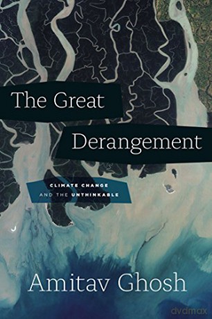 The Great Derangement: Climate Change and the Unthinkable Berlin Family Lectures - Amitav Ghosh [KSIĄŻKA]