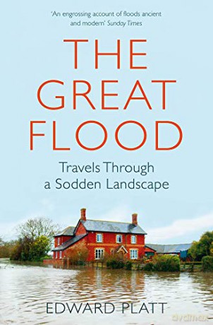 The Great Flood: Travels Through a Sodden Landscape - Edward Platt [KSIĄŻKA]