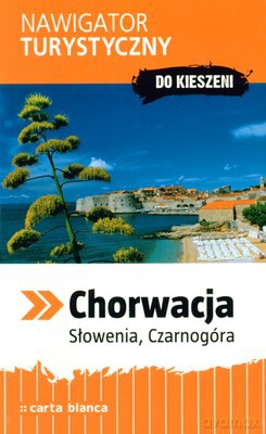 Chorwacja Słowenia Czarnogóra Nawigator Turystyczny Do Kieszeni [KSIĄŻKA]