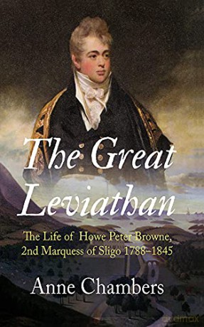 The Great Leviathan: The Life of Howe Peter Browne, Marquess of Sligo 1788-1845 - Anne Chambers [KSIĄŻKA]