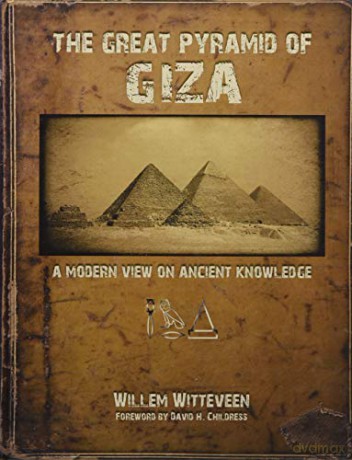 The Great Pyramid of Giza: A Modern View on Ancient Knowledge - Willem Witteveen [KSIĄŻKA]