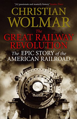 The Great Railway Revolution: The Epic Story of the American Railroad - Christian Wolmar [KSIĄŻKA]