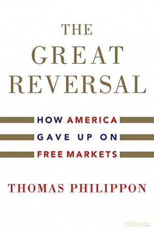 The Great Reversal: How America Gave Up on Free Markets - Thomas Philippon [KSIĄŻKA]