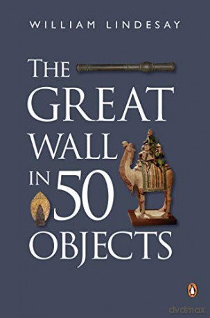 The Great Wall in 50 Objects - William Lindesay [KSIĄŻKA]