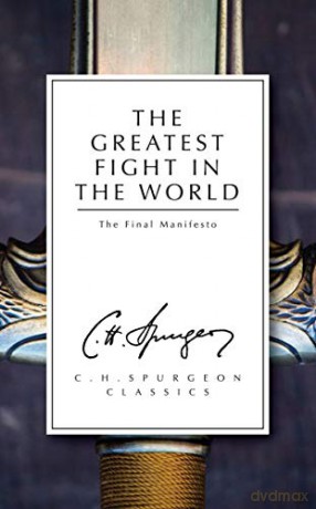 The Greatest Fight in the World: The Final Manifesto - C. H. Spurgeon [KSIĄŻKA]
