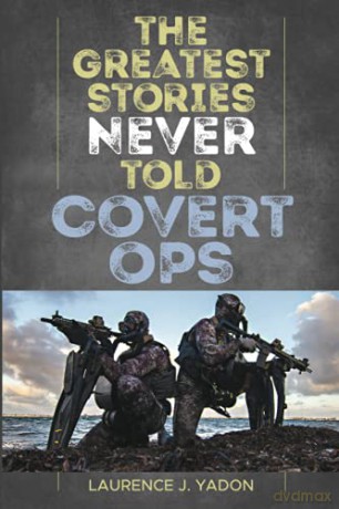 The Greatest Stories Never Told: Covert Ops - Laurence Yadon [KSIĄŻKA]