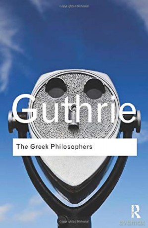 The Greek Philosophers: from Thales to Aristotle Routledge Classics - W. K. C. Guthrie [KSIĄŻKA]