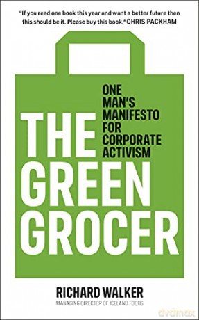 The Green Grocer: One Man's Manifesto for Corporate Activism - Richard Walker [KSIĄŻKA]