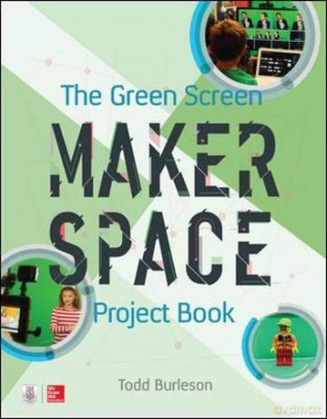 The Green Screen Makerspace Project Book ELECTRONICS - Todd Burleson [KSIĄŻKA]