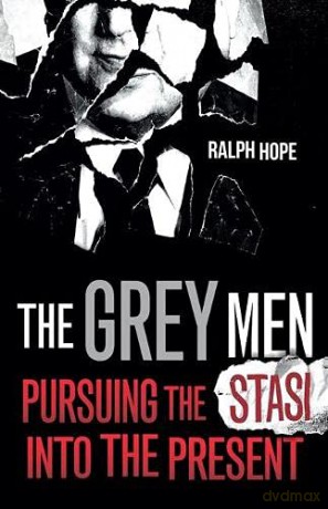 The Grey Men: Pursuing the Stasi into the Present - Ralph Hope [KSIĄŻKA]