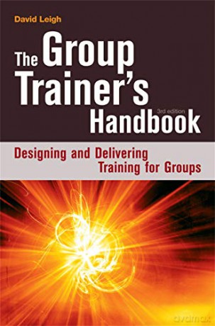 The Group Trainer's Handbook: Designing and Delivering Training for Groups - David LEIGH [KSIĄŻKA]