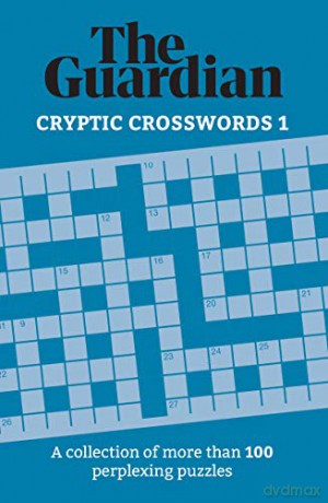 The Guardian Cryptic Crosswords 1: A collection of more than 100 perplexing puzzles Guardian Puzzle Books - The Guardian [KSIĄŻKA]