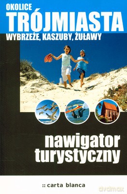 Okolice Trójmiasta Wybrzeże Kaszuby Żuławy [KSIĄŻKA]