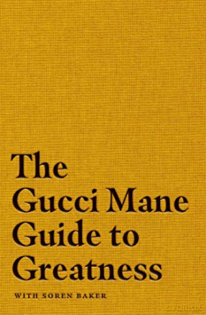 The Gucci Mane Guide to Greatness - Gucci Mane [KSIĄŻKA]