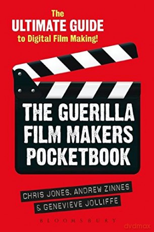 The Guerilla Film Makers Pocketbook: The Ultimate Guide to Digital Film Making - Chris Jones [KSIĄŻKA]