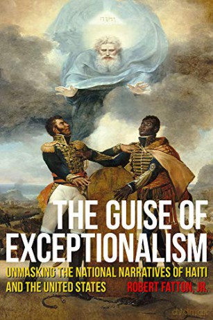 The Guise of Exceptionalism: Unmasking the National Narratives of Haiti and the United States Critical Caribbean Studies [KSIĄŻKA]