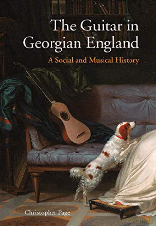 The Guitar in Georgian England: A Social and Musical History - Christopher Page [KSIĄŻKA]
