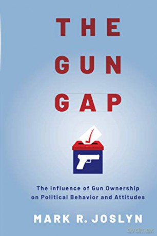 The Gun Gap: The influence of gun ownership on political behavior and attitudes: The influence of gun ownership on political behavior and attitudes - Mark R. Joslyn [KSIĄŻKA]