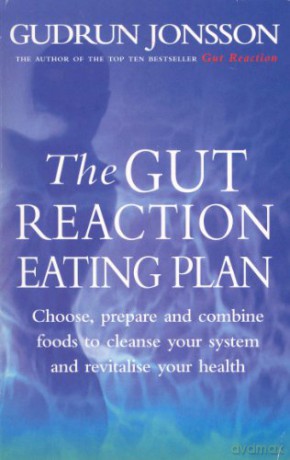 The Gut Reaction Eating Plan: Choose, prepare and combine foods to cleanse your system and revitalise your health - Gudrun Jonsson [KSIĄŻKA]