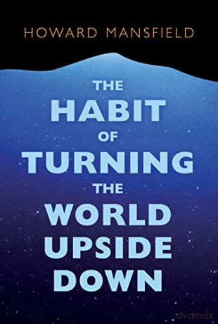 The Habit of Turning the World Upside Down: Our Belief in Property and the Cost of That Belief - Howard Mansfield [KSIĄŻKA]