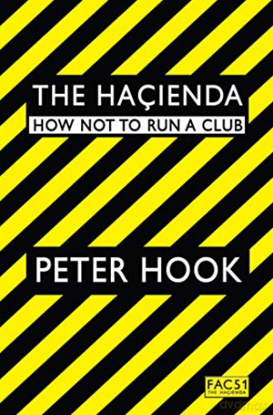 The Hacienda: How Not to Run a Club - Peter Hook [KSIĄŻKA]