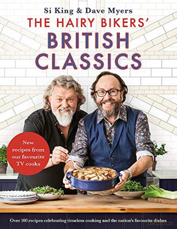 The Hairy Bikers' British Classics: Over 100 recipes celebrating timeless cooking and the nation's favourite dishes - Hairy Bikers [KSIĄŻKA]