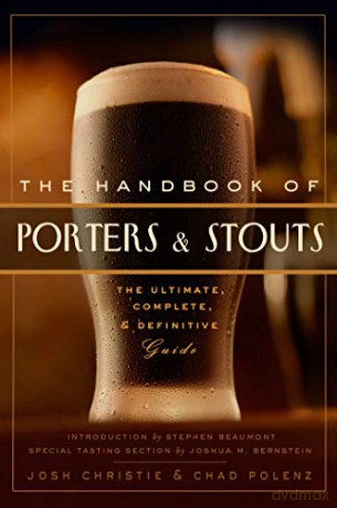 The Handbook of Stouts and Porters: The Ultimate, Complete and Definitive Guide - Chad Polenz [KSIĄŻKA]