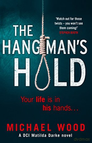 The Hangman's Hold: A gripping serial killer thriller that will keep you hooked: Book 4 DCI Matilda Darke Thriller - Michael Wood [KSIĄŻKA]