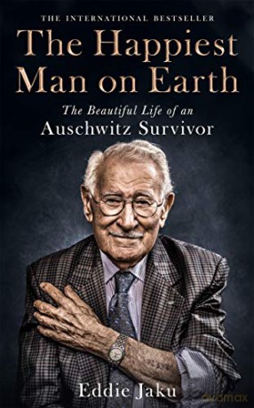 The Happiest Man on Earth: The Beautiful Life of an Auschwitz Survivor - Eddie Jaku [KSIĄŻKA]