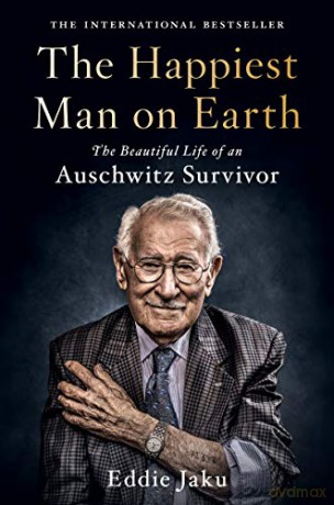 The Happiest Man on Earth: The Beautiful Life of an Auschwitz Survivor - Eddie Jaku [KSIĄŻKA]