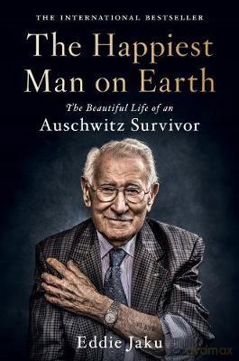 The Happiest Man on Earth: The Beautiful Life of an Auschwitz Survivor - Eddie Jaku [KSIĄŻKA]