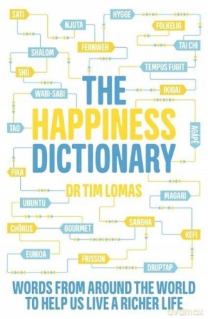 The Happiness Dictionary: Words from Around the World to Help Us Lead a Richer Life - Dr Tim Lomas [KSIĄŻKA]